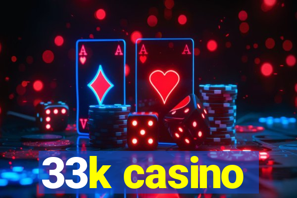 33k casino